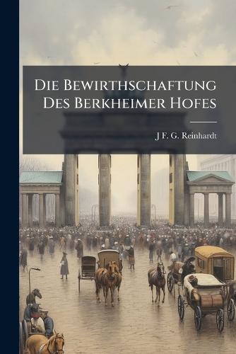 Die Bewirthschaftung Des Berkheimer Hofes  by J F G Reinhardt at Abbey's Bookshop, 