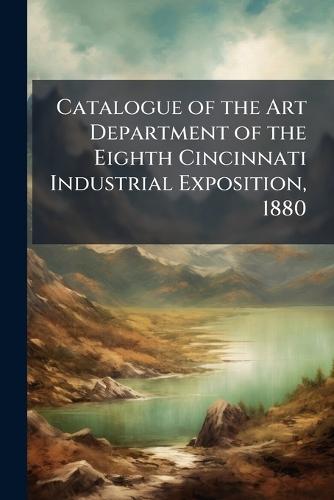 Catalogue of the Art Department of the Eighth Cincinnati Industrial Exposition, 1880  at Abbey's Bookshop, 