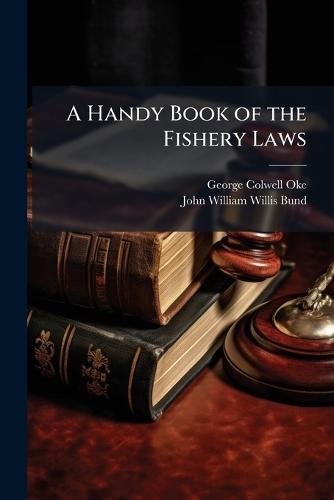 A Handy Book of the Fishery Laws  by George Colwell Oke at Abbey's Bookshop, 