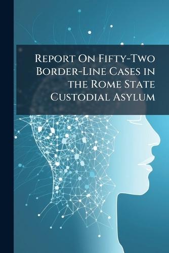 Report On Fifty-Two Border-Line Cases in the Rome State Custodial Asylum  at Abbey's Bookshop, 