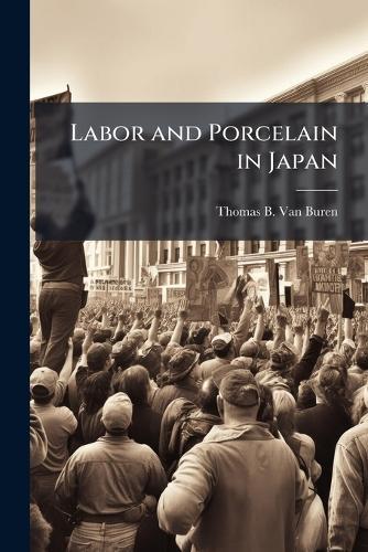 Labor and Porcelain in Japan  by Thomas B Van Buren at Abbey's Bookshop, 