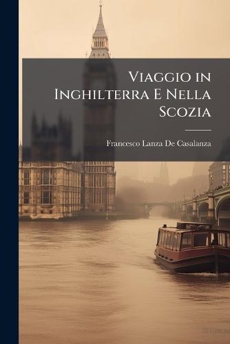 Viaggio in Inghilterra E Nella Scozia  by Francesco Lanza De Casalanza at Abbey's Bookshop, 