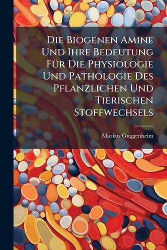 Die Biogenen Amine Und Ihre Bedeutung FÃ1/4r Die Physiologie Und Pathologie Des Pflanzlichen Und Tierischen Stoffwechsels  by Markus Guggenheim at Abbey's Bookshop, 