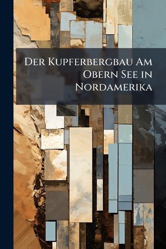 Der Kupferbergbau Am Obern See in Nordamerika  at Abbey's Bookshop, 