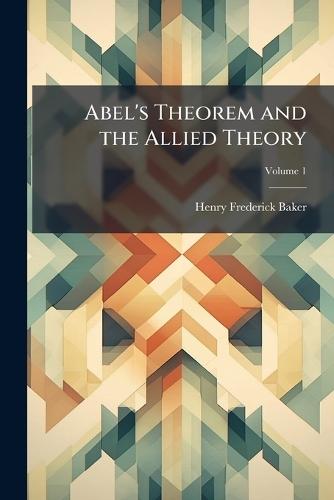 Abel's Theorem and the Allied Theory  by Henry Frederick Baker at Abbey's Bookshop, 