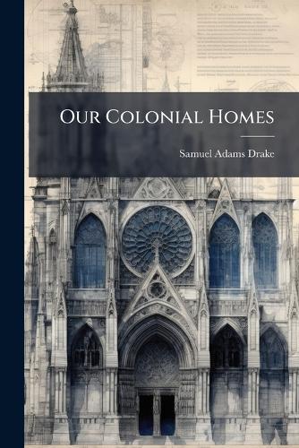 Our Colonial Homes  by Samuel Adams Drake at Abbey's Bookshop, 