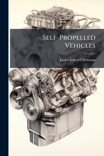 Self-Propelled Vehicles  by James Edward Homans at Abbey's Bookshop, 