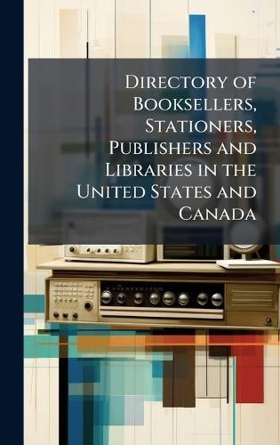 Directory of Booksellers, Stationers, Publishers and Libraries in the United States and Canada  at Abbey's Bookshop, 