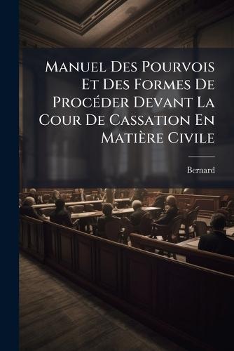Manuel Des Pourvois Et Des Formes De ProcÃ(c)der Devant La Cour De Cassation En Matière Civile  by Bernard at Abbey's Bookshop, 