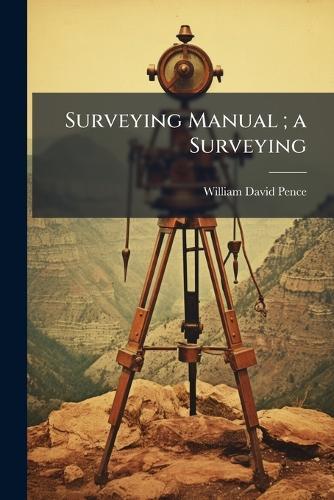 Surveying Manual; a Surveying  by William David Pence at Abbey's Bookshop, 