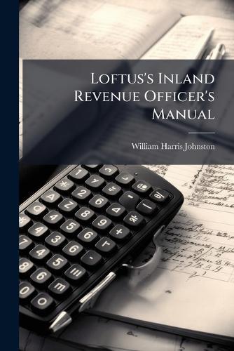 Loftus's Inland Revenue Officer's Manual  by William Harris Johnston at Abbey's Bookshop, 
