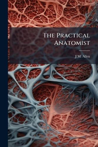 The Practical Anatomist  by J M Allen at Abbey's Bookshop, 
