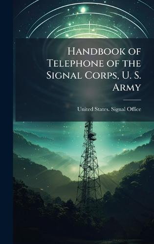 Handbook of Telephone of the Signal Corps, U. S. Army  by United States Signal Office at Abbey's Bookshop, 
