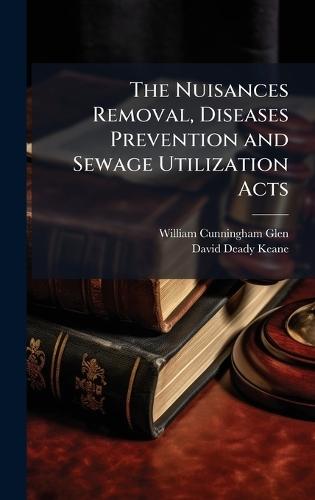 The Nuisances Removal, Diseases Prevention and Sewage Utilization Acts  by William Cunningham Glen at Abbey's Bookshop, 