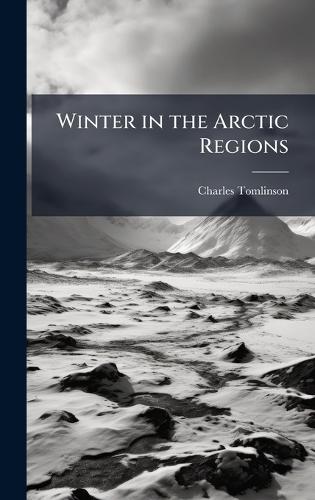 Winter in the Arctic Regions  by Charles Tomlinson at Abbey's Bookshop, 