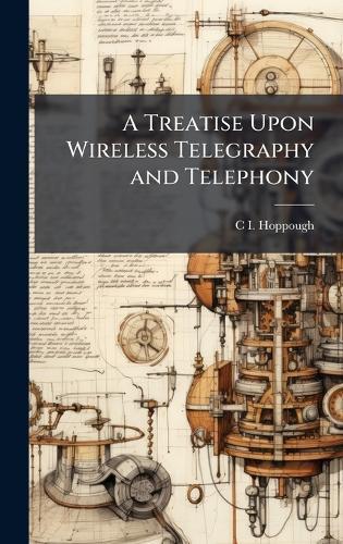 A Treatise Upon Wireless Telegraphy and Telephony  by C I Hoppough at Abbey's Bookshop, 
