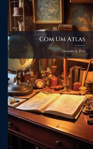 Com Um Atlas  by Gerardo A Pery at Abbey's Bookshop, 