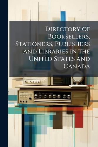 Directory of Booksellers, Stationers, Publishers and Libraries in the United States and Canada  at Abbey's Bookshop, 