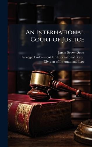 An International Court of Justice  by James Brown Scott at Abbey's Bookshop, 