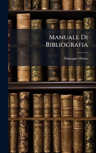 Manuale Di Bibliografia  by Giuseppe Ottino at Abbey's Bookshop, 