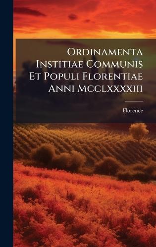 Ordinamenta Institiae Communis Et Populi Florentiae Anni Mcclxxxxiii  by Florence at Abbey's Bookshop, 