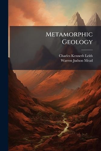 Metamorphic Geology  by Charles Kenneth Leith at Abbey's Bookshop, 