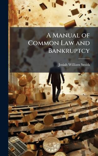 A Manual of Common Law and Bankruptcy  by Josiah William Smith at Abbey's Bookshop, 
