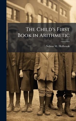 The Child's First Book in Arithmetic  by Nelson M Holbrook at Abbey's Bookshop, 