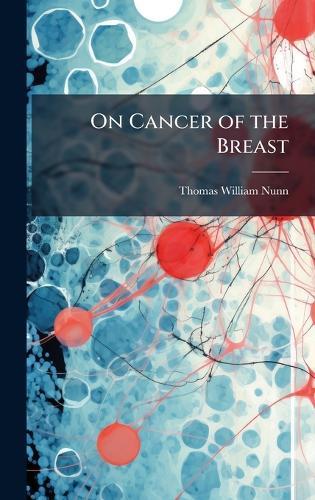 On Cancer of the Breast  by Thomas William Nunn at Abbey's Bookshop, 