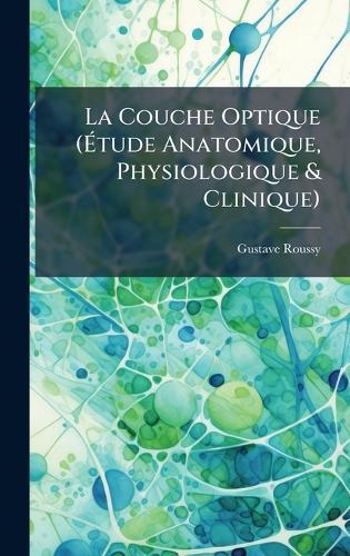 La Couche Optique (Ã&#137;tude Anatomique, Physiologique & Clinique)  by Gustave Roussy at Abbey's Bookshop, 