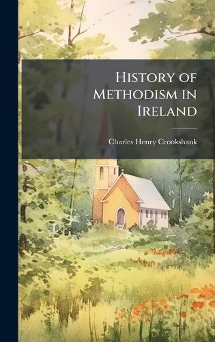 History of Methodism in Ireland  by Charles Henry Crookshank at Abbey's Bookshop, 