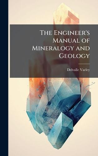 The Engineer's Manual of Mineralogy and Geology  by Delvalle Varley at Abbey's Bookshop, 