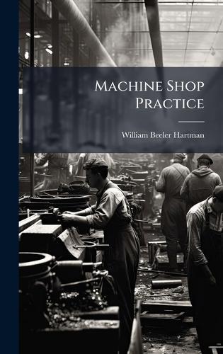 Machine Shop Practice  by William Beeler Hartman at Abbey's Bookshop, 