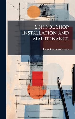 School Shop Installation and Maintenance  by Leon Sherman Greene at Abbey's Bookshop, 
