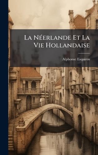 La NÃ(c)erlande Et La Vie Hollandaise  by Alphonse Esquiros at Abbey's Bookshop, 