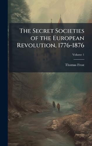 The Secret Societies of the European Revolution, 1776-1876  by Thomas Frost at Abbey's Bookshop, 