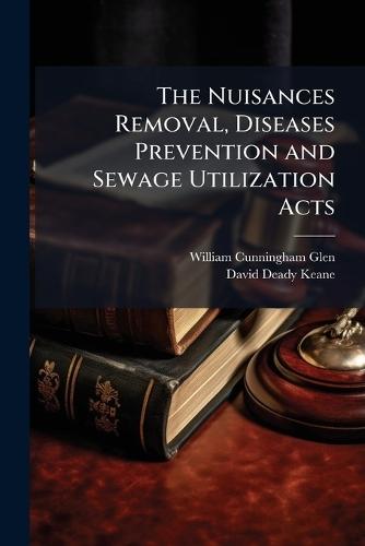 The Nuisances Removal, Diseases Prevention and Sewage Utilization Acts  by William Cunningham Glen at Abbey's Bookshop, 