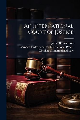 An International Court of Justice  by James Brown Scott at Abbey's Bookshop, 