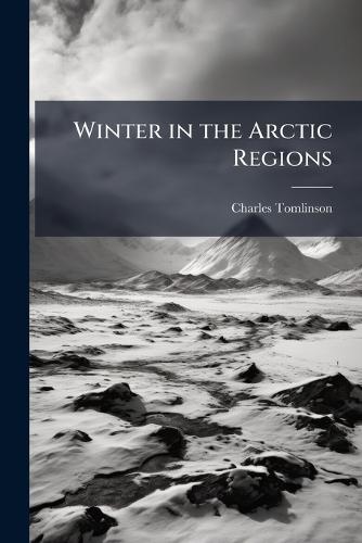Winter in the Arctic Regions  by Charles Tomlinson at Abbey's Bookshop, 