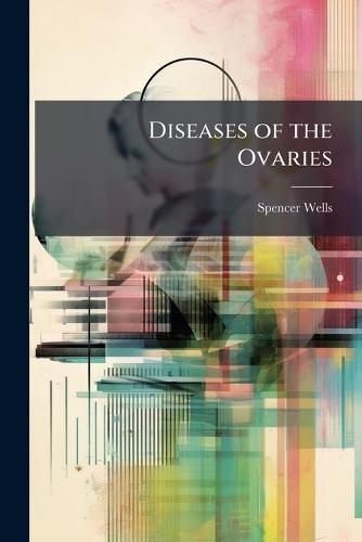 Diseases of the Ovaries  by Spencer Wells at Abbey's Bookshop, 