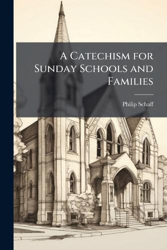 A Catechism for Sunday Schools and Families  by Philip Schaff at Abbey's Bookshop, 