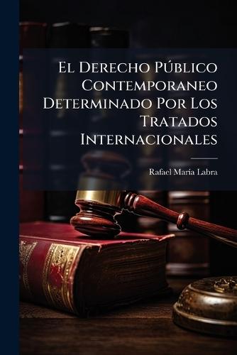 El Derecho PÃ°blico Contemporaneo Determinado Por Los Tratados Internacionales  by Rafael Marã-A Labra at Abbey's Bookshop, 