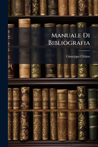 Manuale Di Bibliografia  by Giuseppe Ottino at Abbey's Bookshop, 