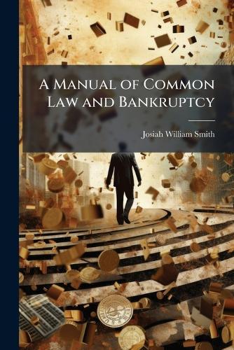 A Manual of Common Law and Bankruptcy  by Josiah William Smith at Abbey's Bookshop, 