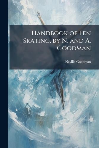 Handbook of Fen Skating, by N. and A. Goodman  by Neville Goodman at Abbey's Bookshop, 