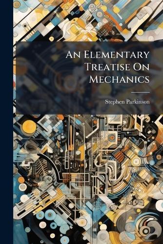 An Elementary Treatise On Mechanics  by Stephen Parkinson at Abbey's Bookshop, 