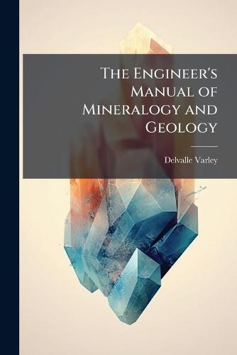 The Engineer's Manual of Mineralogy and Geology  by Delvalle Varley at Abbey's Bookshop, 