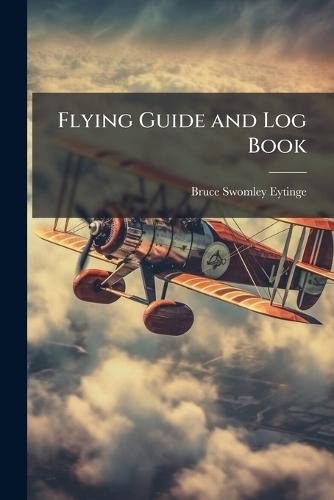 Flying Guide and Log Book  by Bruce Swomley Eytinge at Abbey's Bookshop, 