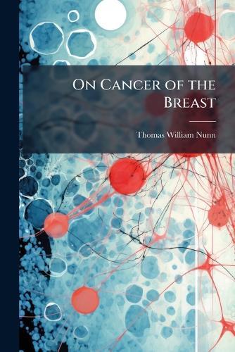 On Cancer of the Breast  by Thomas William Nunn at Abbey's Bookshop, 