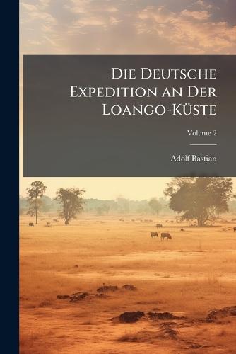 Die Deutsche Expedition an Der Loango-KÃ1/4ste  by Adolf Bastian at Abbey's Bookshop, 
